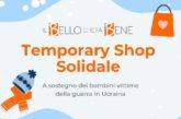 Temporary Shop Solidale “Il BELLO che Fa BENE®”. Ecco il fuoritutto online!