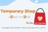 Temporary Shop Solidale “Speciale San Valentino”. La Festa dell’amore sta arrivando, è tempo di pensare ai regali!